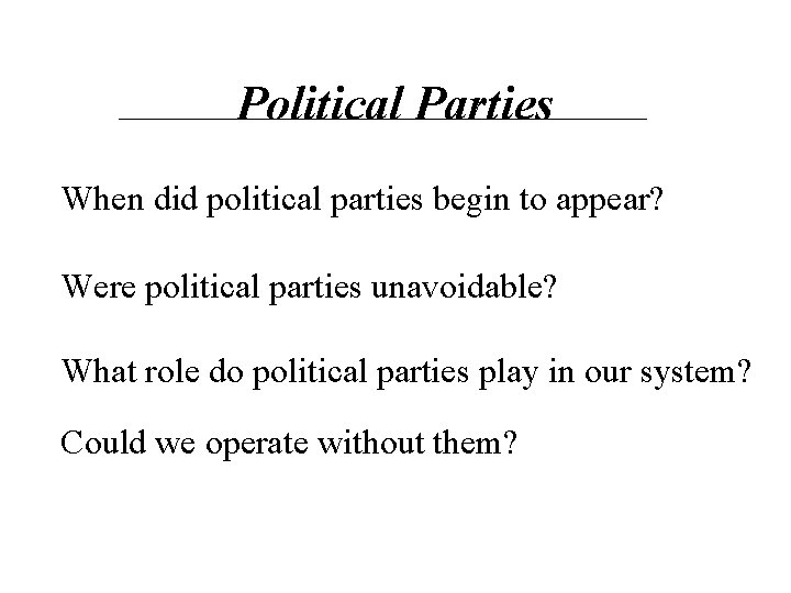 Political Parties When did political parties begin to appear? Were political parties unavoidable? What