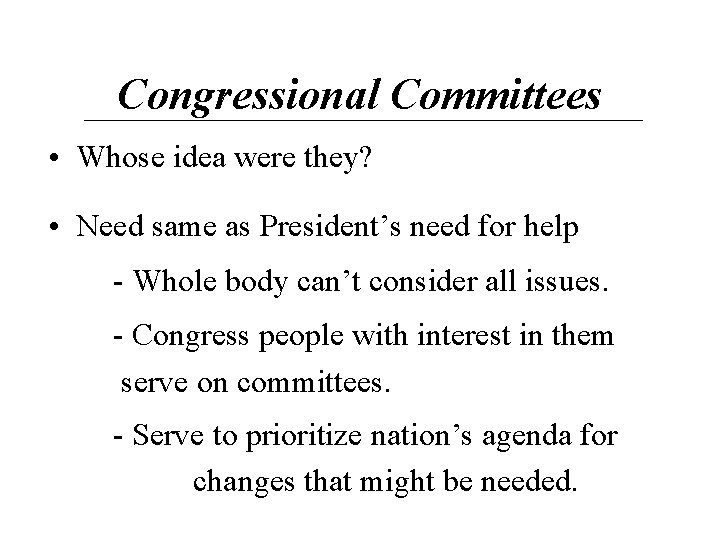Congressional Committees • Whose idea were they? • Need same as President’s need for