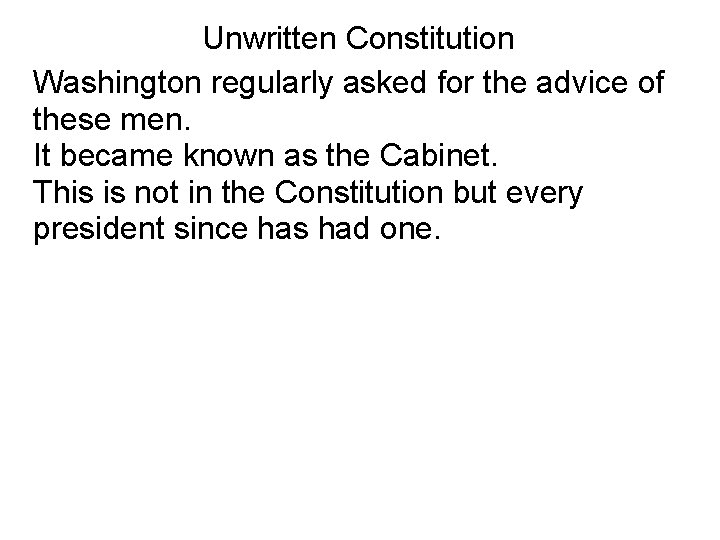 Unwritten Constitution Washington regularly asked for the advice of these men. It became known