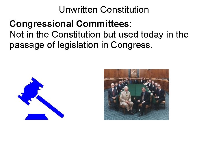 Unwritten Constitution Congressional Committees: Not in the Constitution but used today in the passage