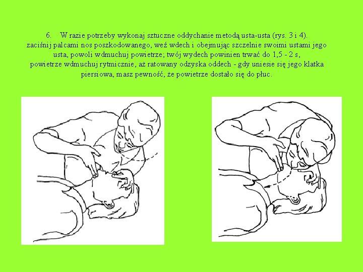 6. W razie potrzeby wykonaj sztuczne oddychanie metodą usta-usta (rys. 3 i 4). zaciśnij