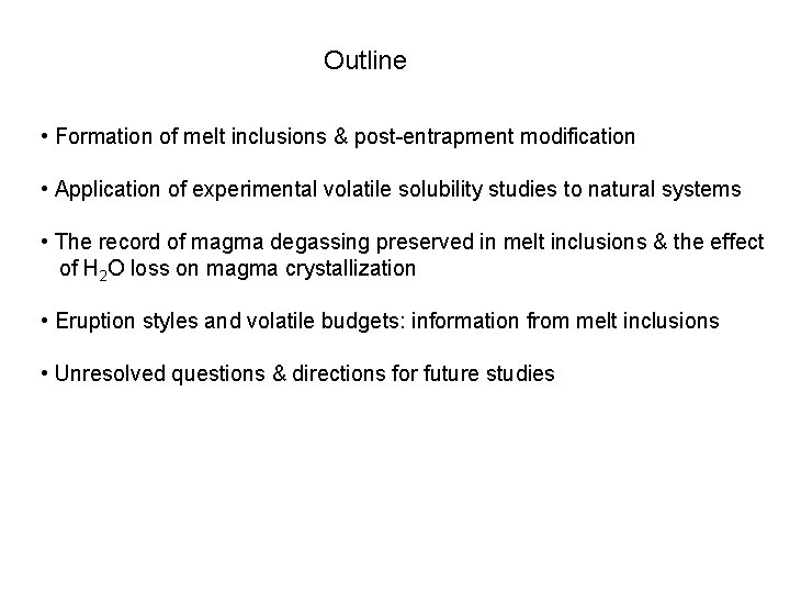 Outline • Formation of melt inclusions & post-entrapment modification • Application of experimental volatile