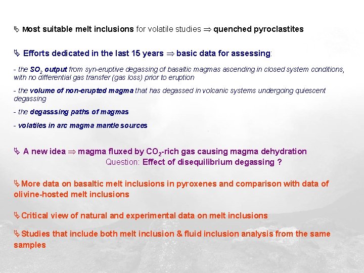 Ä Most suitable melt inclusions for volatile studies quenched pyroclastites Ä Efforts dedicated in