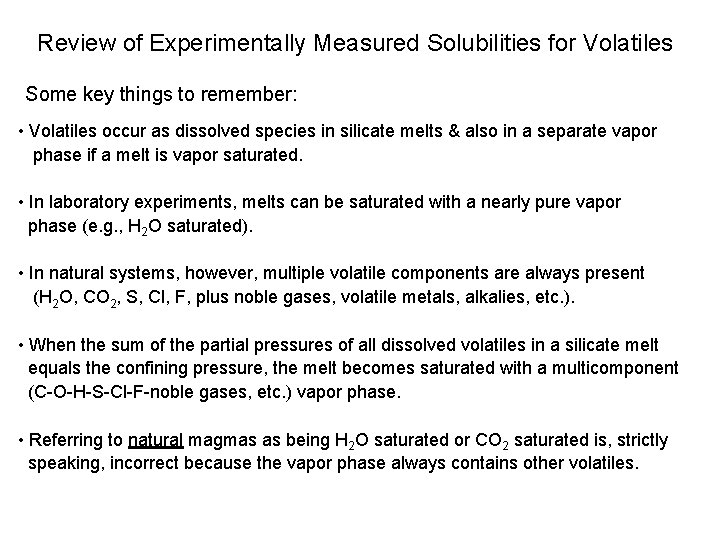 Review of Experimentally Measured Solubilities for Volatiles Some key things to remember: • Volatiles