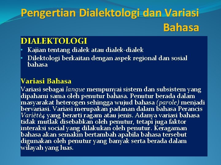 Pengertian Dialektologi dan Variasi Bahasa DIALEKTOLOGI • Kajian tentang dialek atau dialek-dialek • Dilektologi