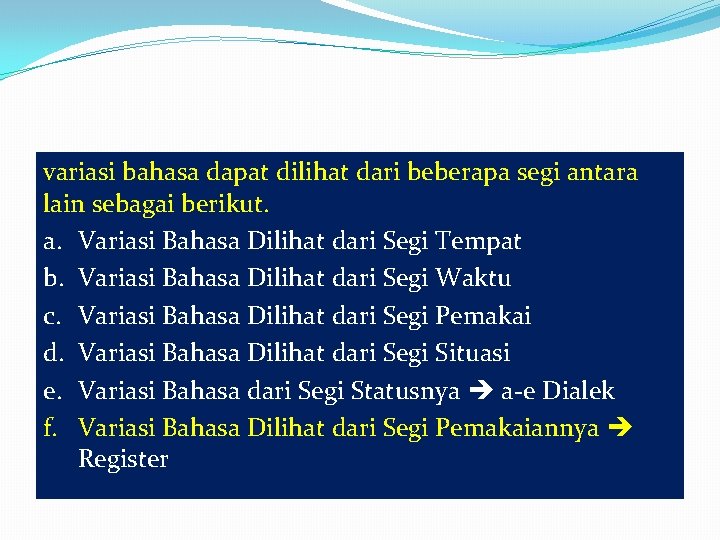 variasi bahasa dapat dilihat dari beberapa segi antara lain sebagai berikut. a. Variasi Bahasa