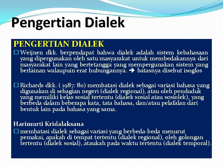 Pengertian Dialek PENGERTIAN DIALEK � Weijnen dkk. berpendapat bahwa dialek adalah sistem kebahasaan yang