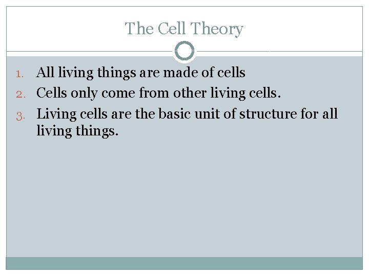 The Cell Theory 1. All living things are made of cells 2. Cells only