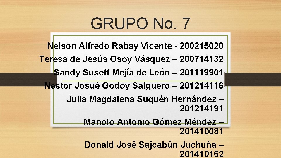 GRUPO No. 7 Nelson Alfredo Rabay Vicente - 200215020 Teresa de Jesús Osoy Vásquez