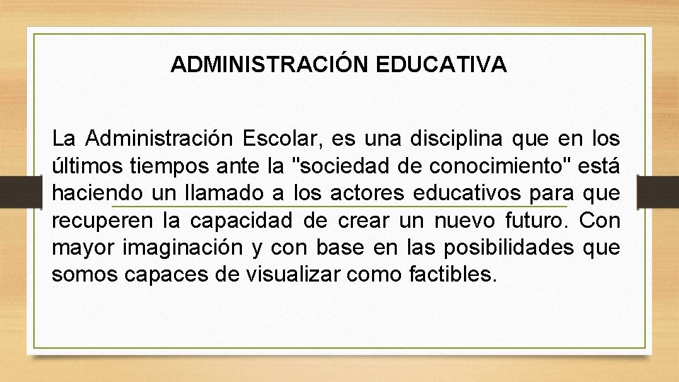 ADMINISTRACIÓN EDUCATIVA La Administración Escolar, es una disciplina que en los últimos tiempos ante