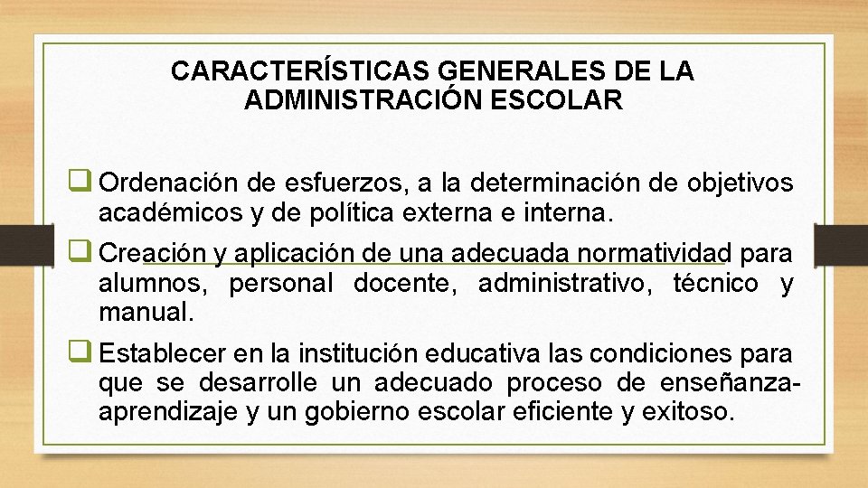 CARACTERÍSTICAS GENERALES DE LA ADMINISTRACIÓN ESCOLAR q Ordenación de esfuerzos, a la determinación de