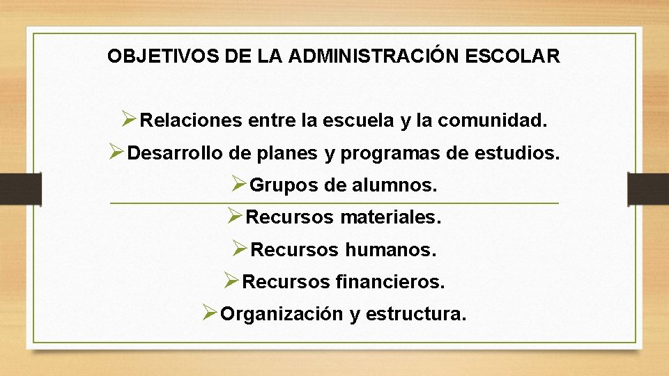 OBJETIVOS DE LA ADMINISTRACIÓN ESCOLAR Ø Relaciones entre la escuela y la comunidad. Ø