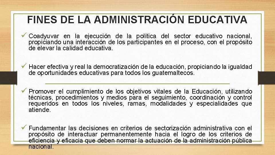 FINES DE LA ADMINISTRACIÓN EDUCATIVA ü Coadyuvar en la ejecución de la política del