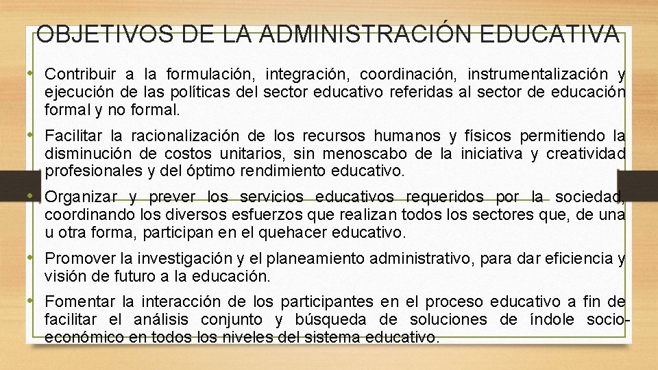 OBJETIVOS DE LA ADMINISTRACIÓN EDUCATIVA • Contribuir a la formulación, integración, coordinación, instrumentalización y