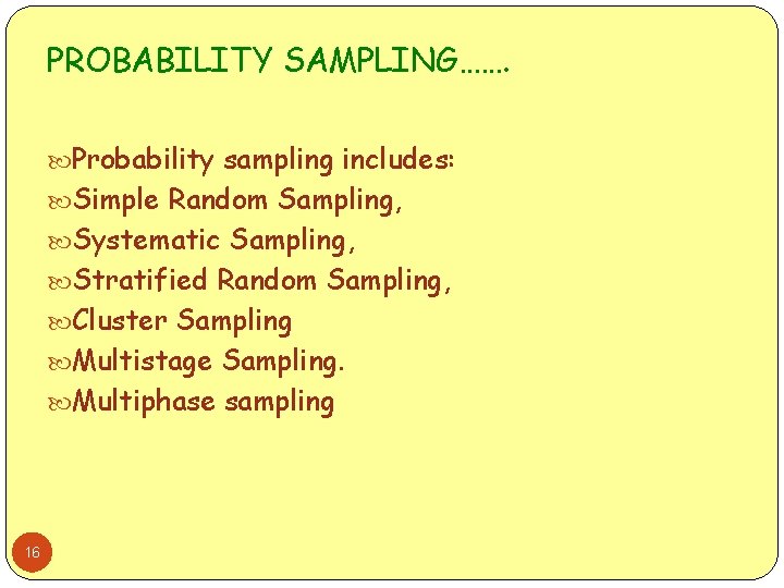 PROBABILITY SAMPLING……. Probability sampling includes: Simple Random Sampling, Systematic Sampling, Stratified Random Sampling, Cluster
