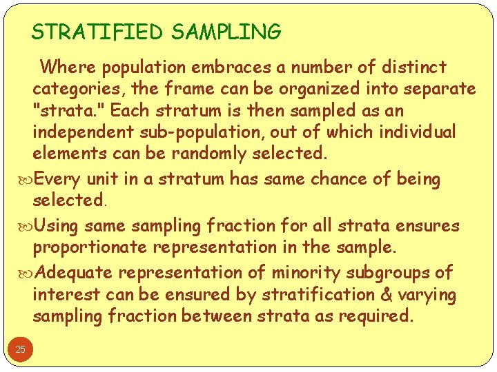 STRATIFIED SAMPLING Where population embraces a number of distinct categories, the frame can be