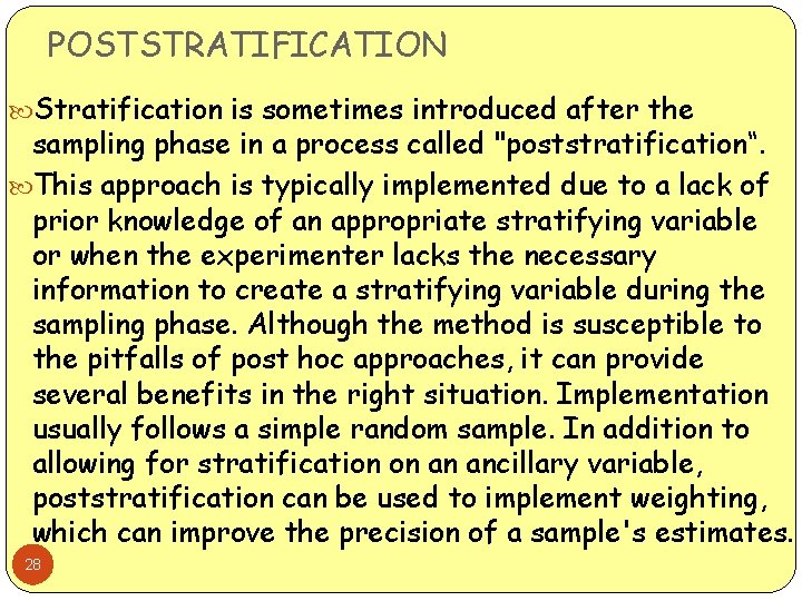 POSTSTRATIFICATION Stratification is sometimes introduced after the sampling phase in a process called "poststratification“.