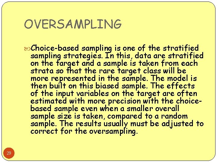 OVERSAMPLING Choice-based sampling is one of the stratified sampling strategies. In this, data are