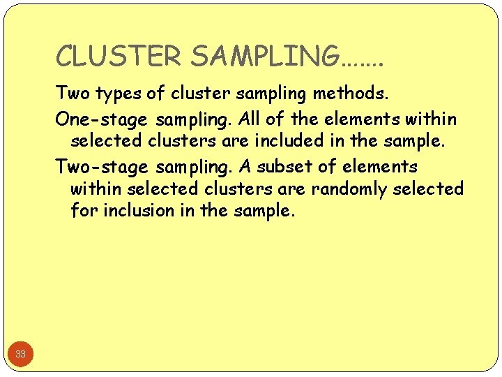 CLUSTER SAMPLING……. Two types of cluster sampling methods. One-stage sampling. All of the elements