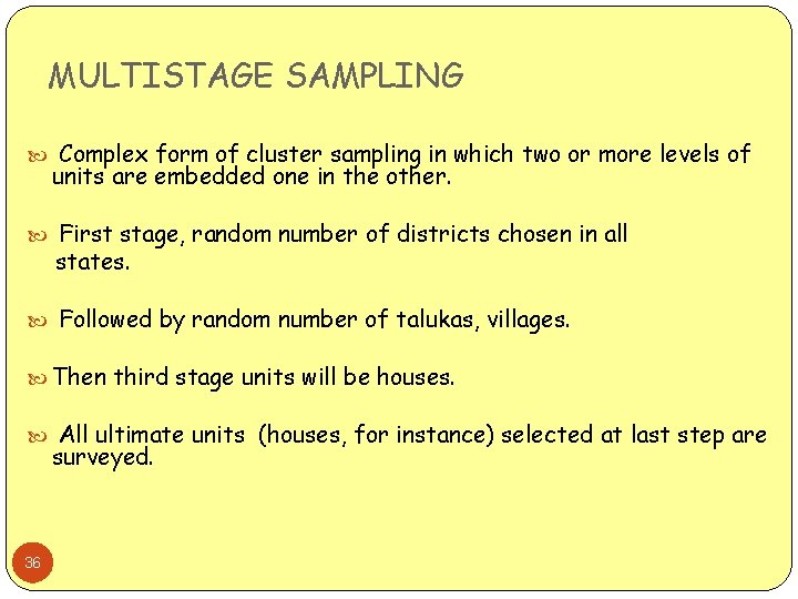 MULTISTAGE SAMPLING Complex form of cluster sampling in which two or more levels of