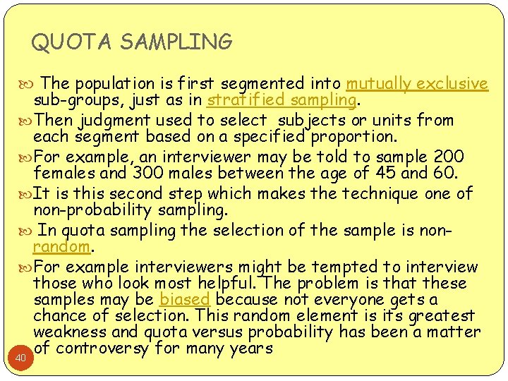 QUOTA SAMPLING The population is first segmented into mutually exclusive sub-groups, just as in