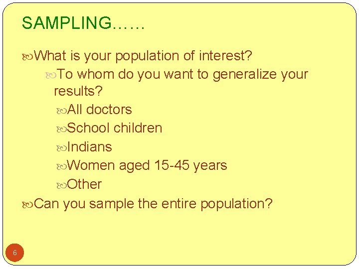 SAMPLING…… What is your population of interest? To whom do you want to generalize