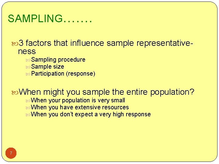 SAMPLING……. 3 factors that influence sample representative- ness Sampling procedure Sample size Participation (response)