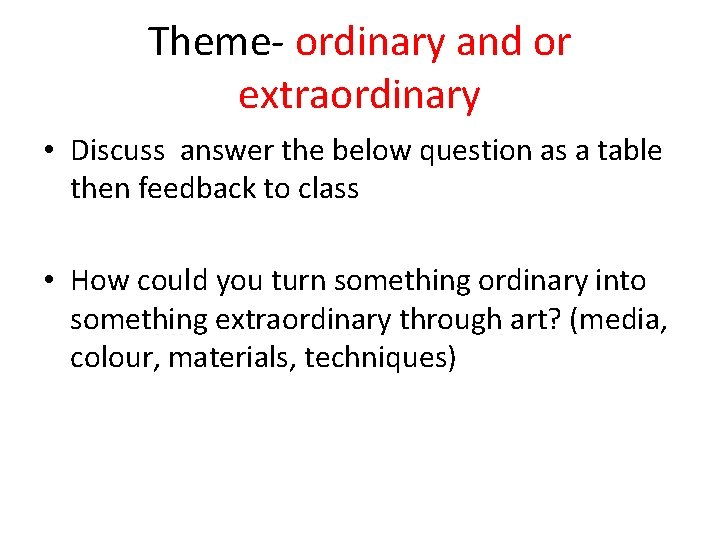 Theme- ordinary and or extraordinary • Discuss answer the below question as a table