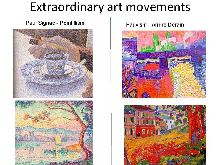Extraordinary art movements Paul Signac - Pointillism Fauvism- Andre Derain 