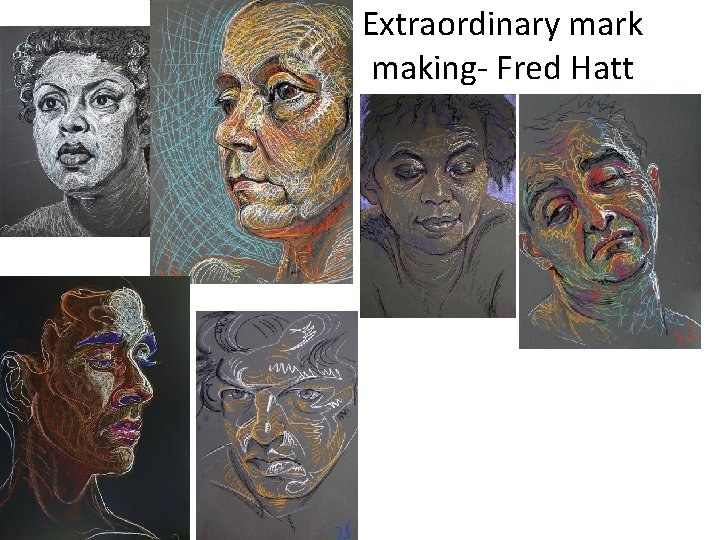 Extraordinary mark making- Fred Hatt 