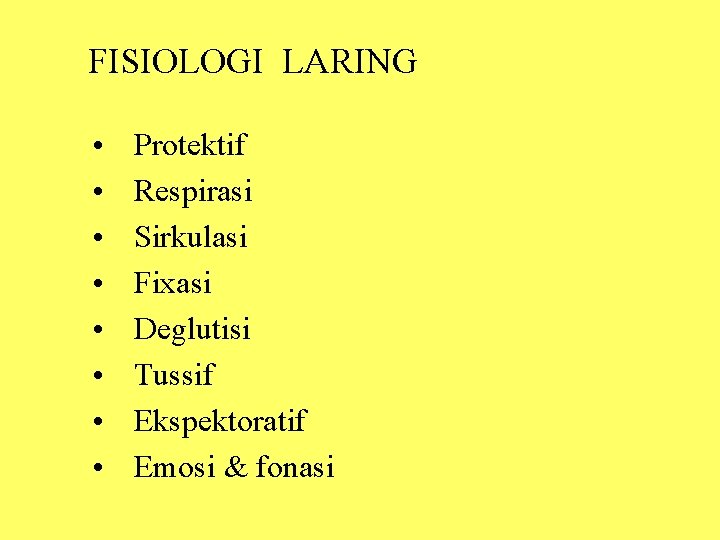FISIOLOGI LARING • • Protektif Respirasi Sirkulasi Fixasi Deglutisi Tussif Ekspektoratif Emosi & fonasi