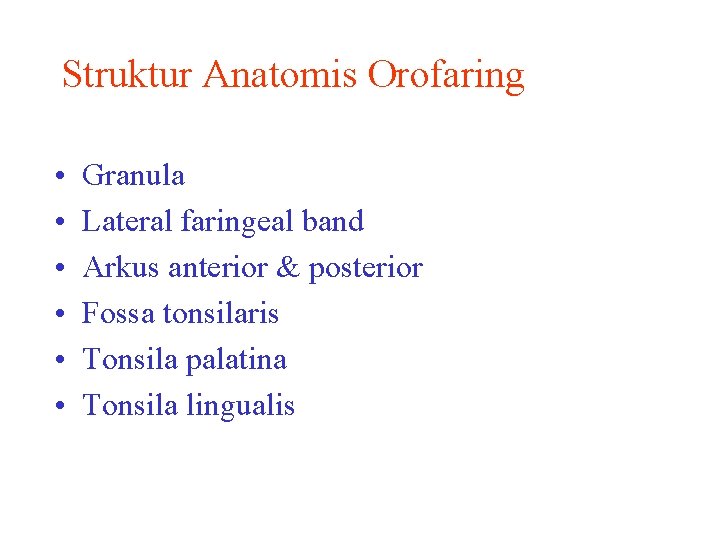 Struktur Anatomis Orofaring • • • Granula Lateral faringeal band Arkus anterior & posterior