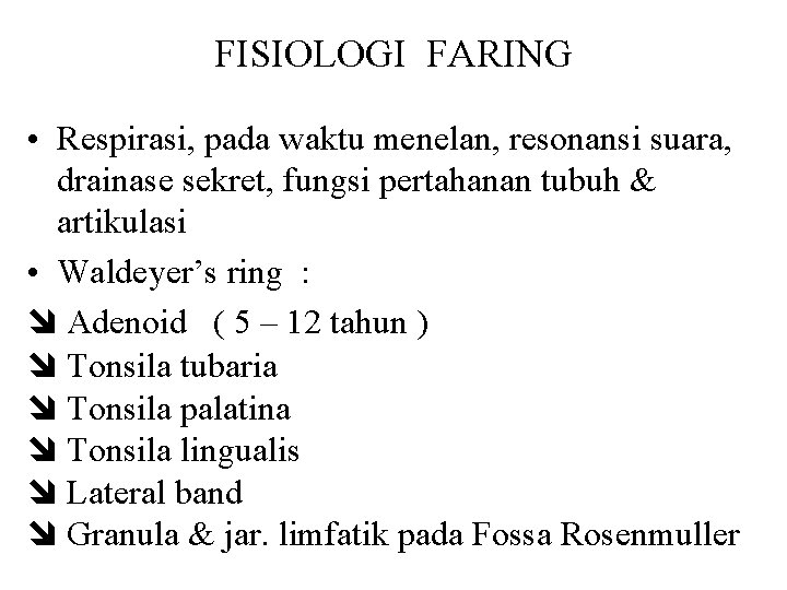 FISIOLOGI FARING • Respirasi, pada waktu menelan, resonansi suara, drainase sekret, fungsi pertahanan tubuh