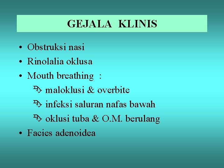 GEJALA KLINIS • Obstruksi nasi • Rinolalia oklusa • Mouth breathing : maloklusi &