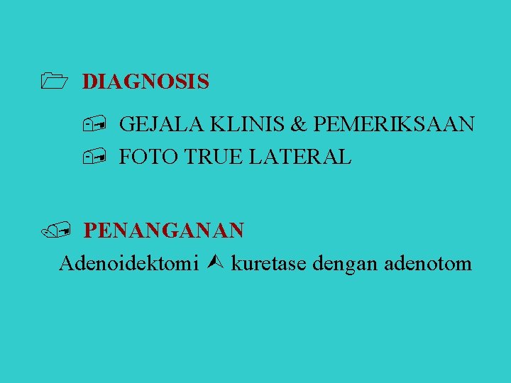 1 DIAGNOSIS GEJALA KLINIS & PEMERIKSAAN FOTO TRUE LATERAL PENANGANAN Adenoidektomi kuretase dengan adenotom