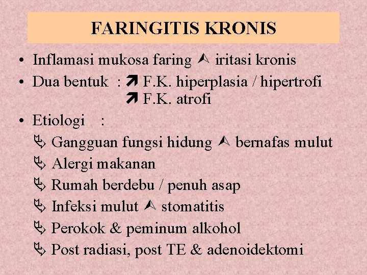 FARINGITIS KRONIS • Inflamasi mukosa faring iritasi kronis • Dua bentuk : F. K.