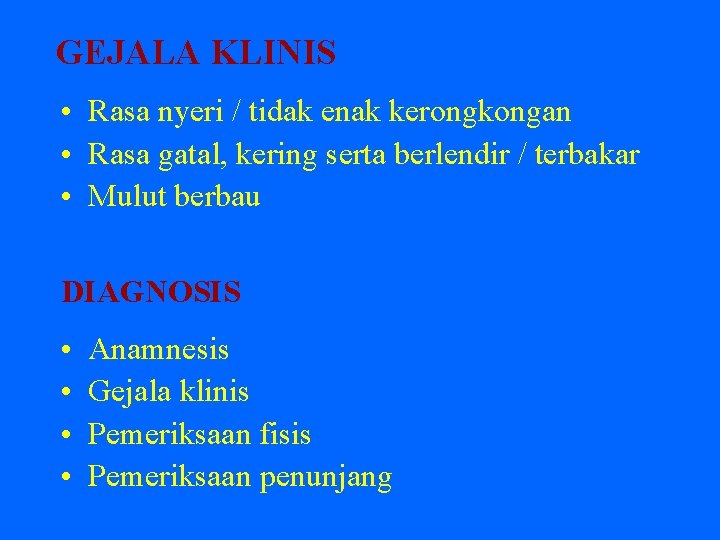 GEJALA KLINIS • Rasa nyeri / tidak enak kerongkongan • Rasa gatal, kering serta