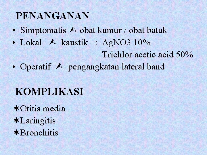 PENANGANAN • Simptomatis obat kumur / obat batuk • Lokal kaustik : Ag. NO