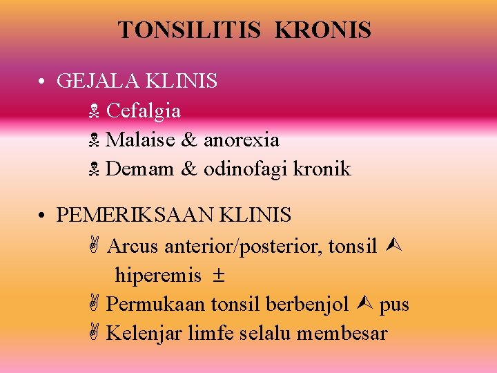 TONSILITIS KRONIS • GEJALA KLINIS Cefalgia Malaise & anorexia Demam & odinofagi kronik •