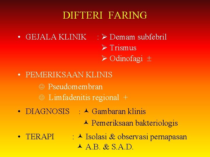 DIFTERI FARING • GEJALA KLINIK : Demam subfebril Trismus Odinofagi • PEMERIKSAAN KLINIS Pseudomembran