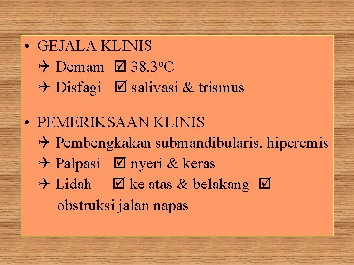  • GEJALA KLINIS Demam 38, 3 o. C Disfagi salivasi & trismus •