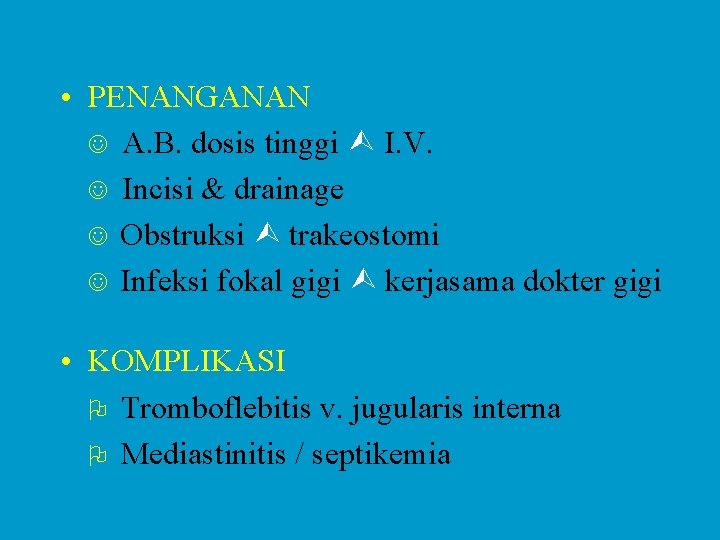  • PENANGANAN A. B. dosis tinggi I. V. Incisi & drainage Obstruksi trakeostomi