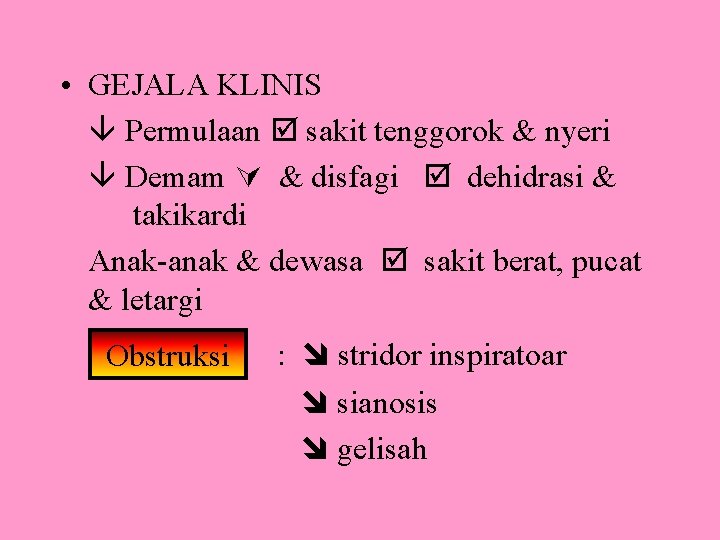  • GEJALA KLINIS Permulaan sakit tenggorok & nyeri Demam & disfagi dehidrasi &