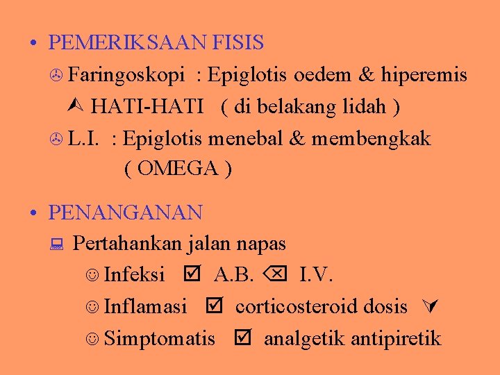  • PEMERIKSAAN FISIS Faringoskopi : Epiglotis oedem & hiperemis HATI-HATI ( di belakang
