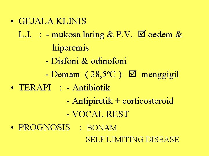  • GEJALA KLINIS L. I. : - mukosa laring & P. V. oedem