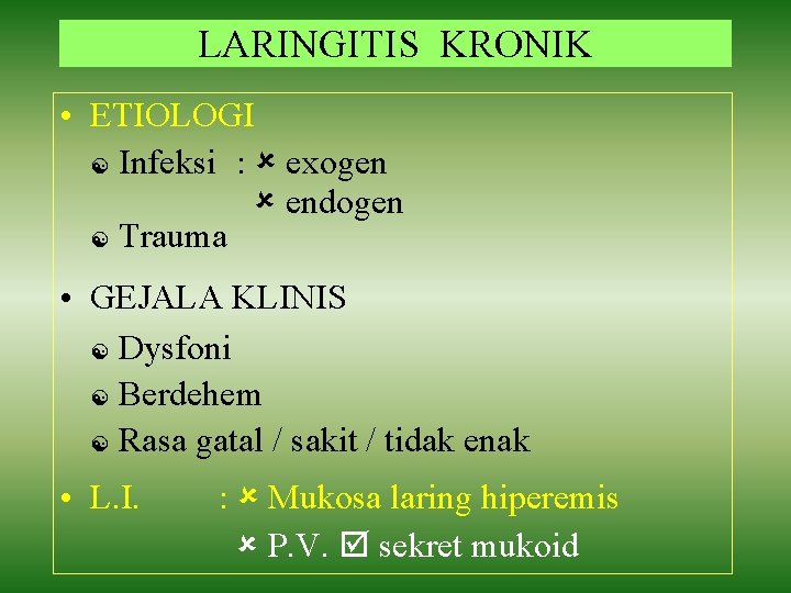 LARINGITIS KRONIK • ETIOLOGI Infeksi : exogen endogen Trauma • GEJALA KLINIS Dysfoni Berdehem