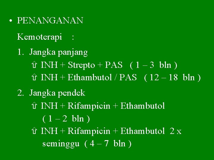  • PENANGANAN Kemoterapi : 1. Jangka panjang INH + Strepto + PAS (