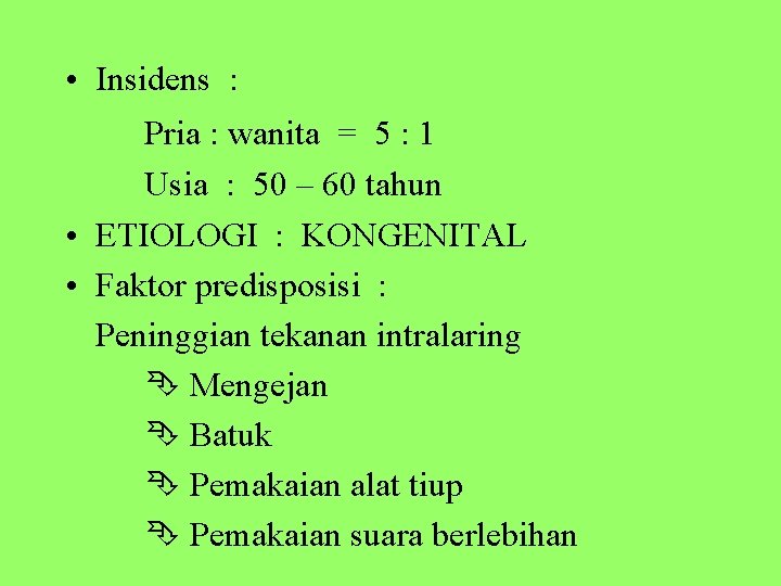  • Insidens : Pria : wanita = 5 : 1 Usia : 50