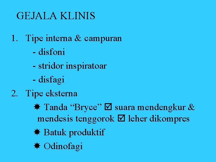 GEJALA KLINIS 1. Tipe interna & campuran - disfoni - stridor inspiratoar - disfagi