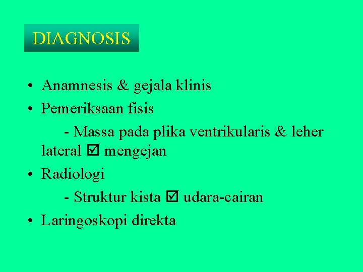 DIAGNOSIS • Anamnesis & gejala klinis • Pemeriksaan fisis - Massa pada plika ventrikularis